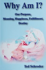 Cover of Why Am I? - Our Purpose, Meaning, Happiness, Fulfillment, Destiny